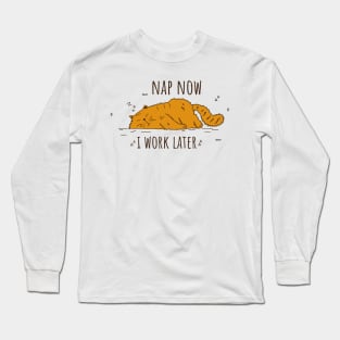 nap now I work later Long Sleeve T-Shirt